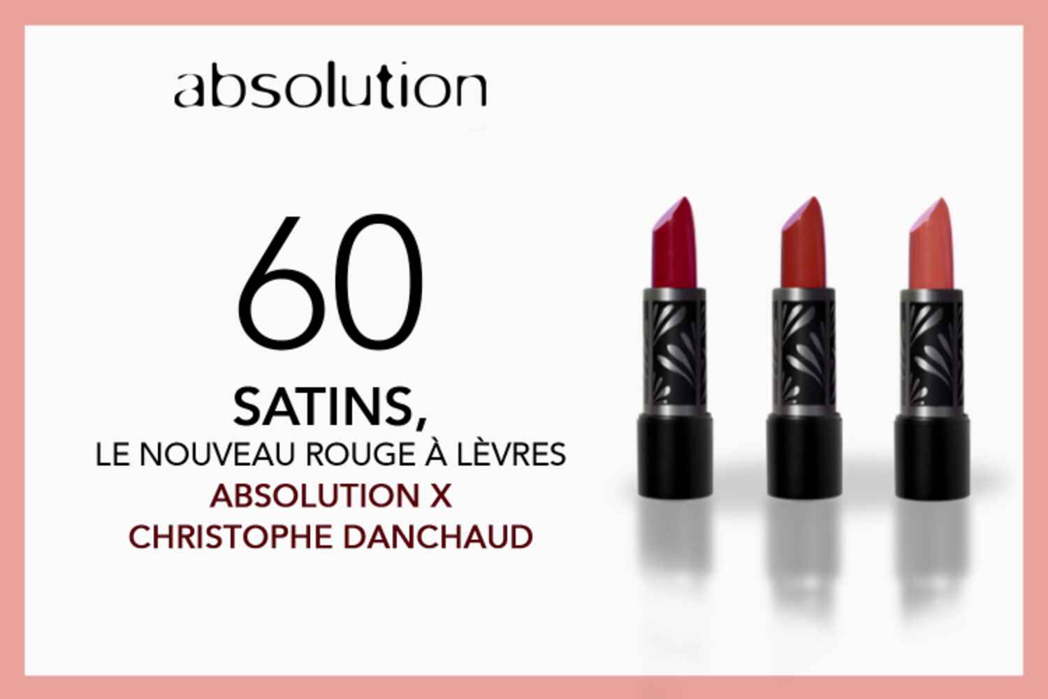 60 Satins Absolution x Christophe Danchaud à tester