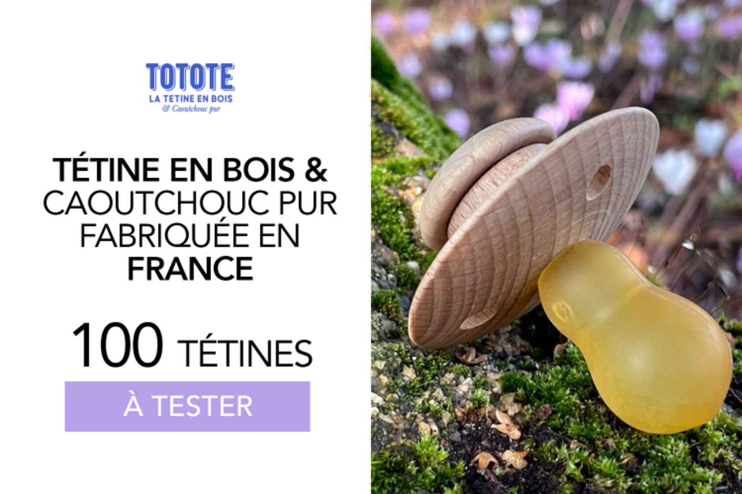 Tétine en bois & caoutchouc pur, fabriquée en France : 100 Tototes Pures ou Colorfull à tester !
