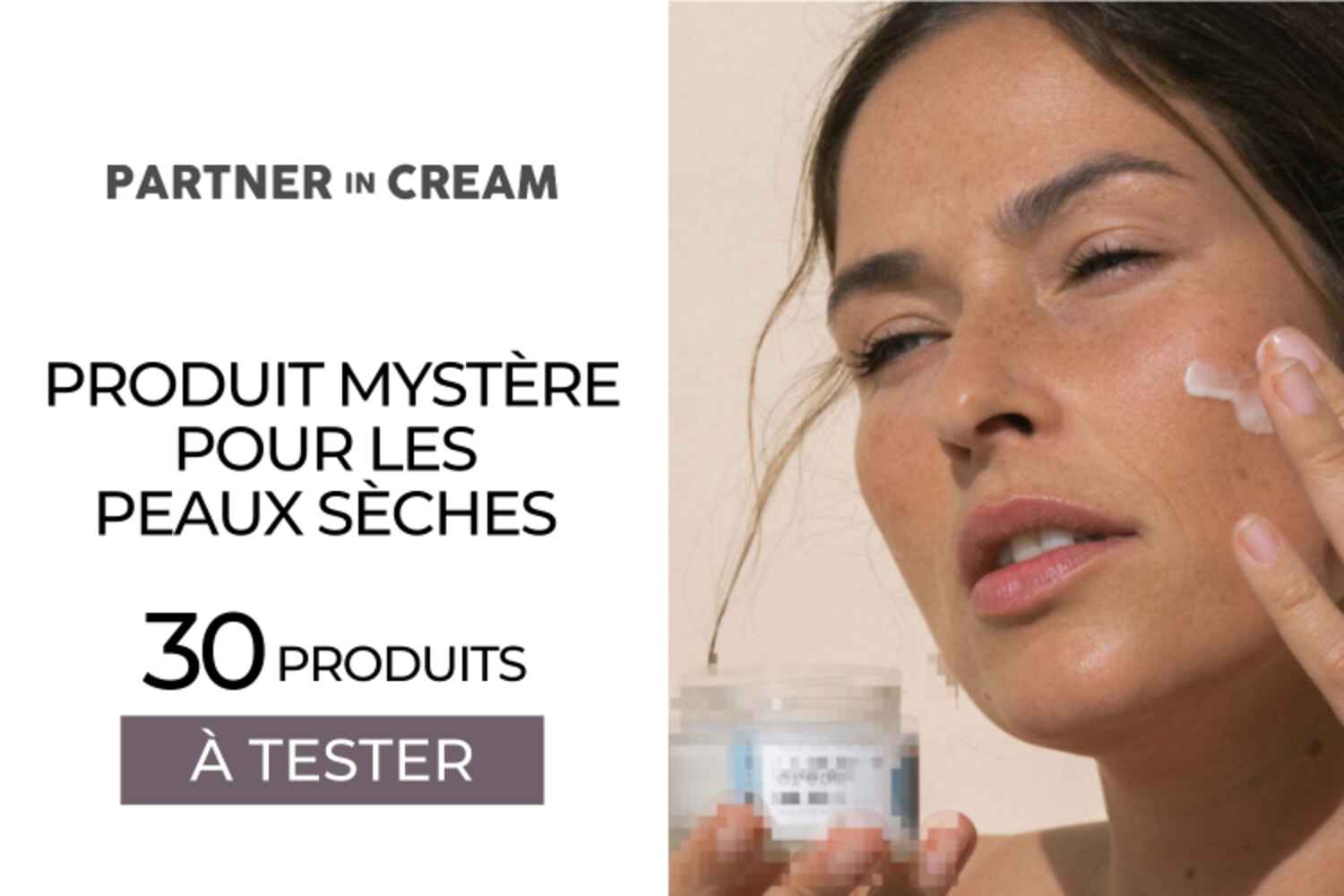 PRODUIT MYSTÈRE PARTNER IN CREAM : 30 SOINS À TESTER !