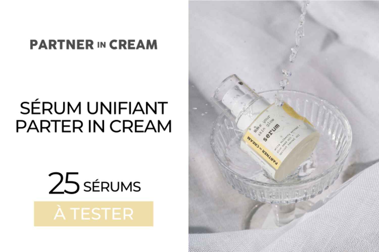 SÉRUM UNIFIANT PARTNER IN CREAM : 25 SOINS À TESTER !
