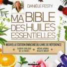 Ma bible des huiles essentielles (édition enrichie), Danièle Festy - Infos et avis