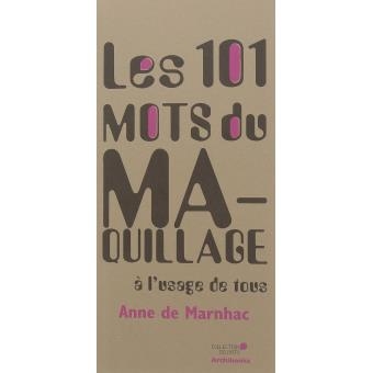 Les 101 mots du maquillage à l'usage de tous par Anne de Marnhac, Archibooks - Infos et avis